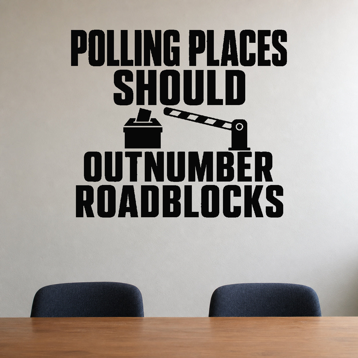 Alternate room view of the Polling Places Should Outnumber Roadblocks removable vinyl wall decal.