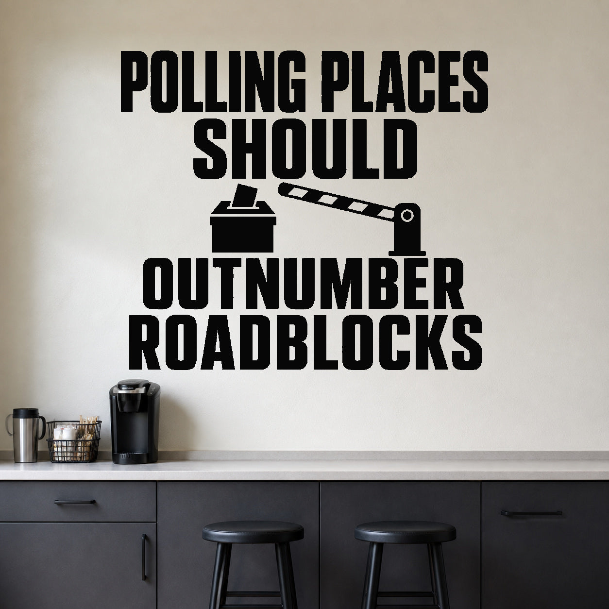 Polling Places Should Outnumber Roadblocks removable vinyl wall decal shown in a styled room.