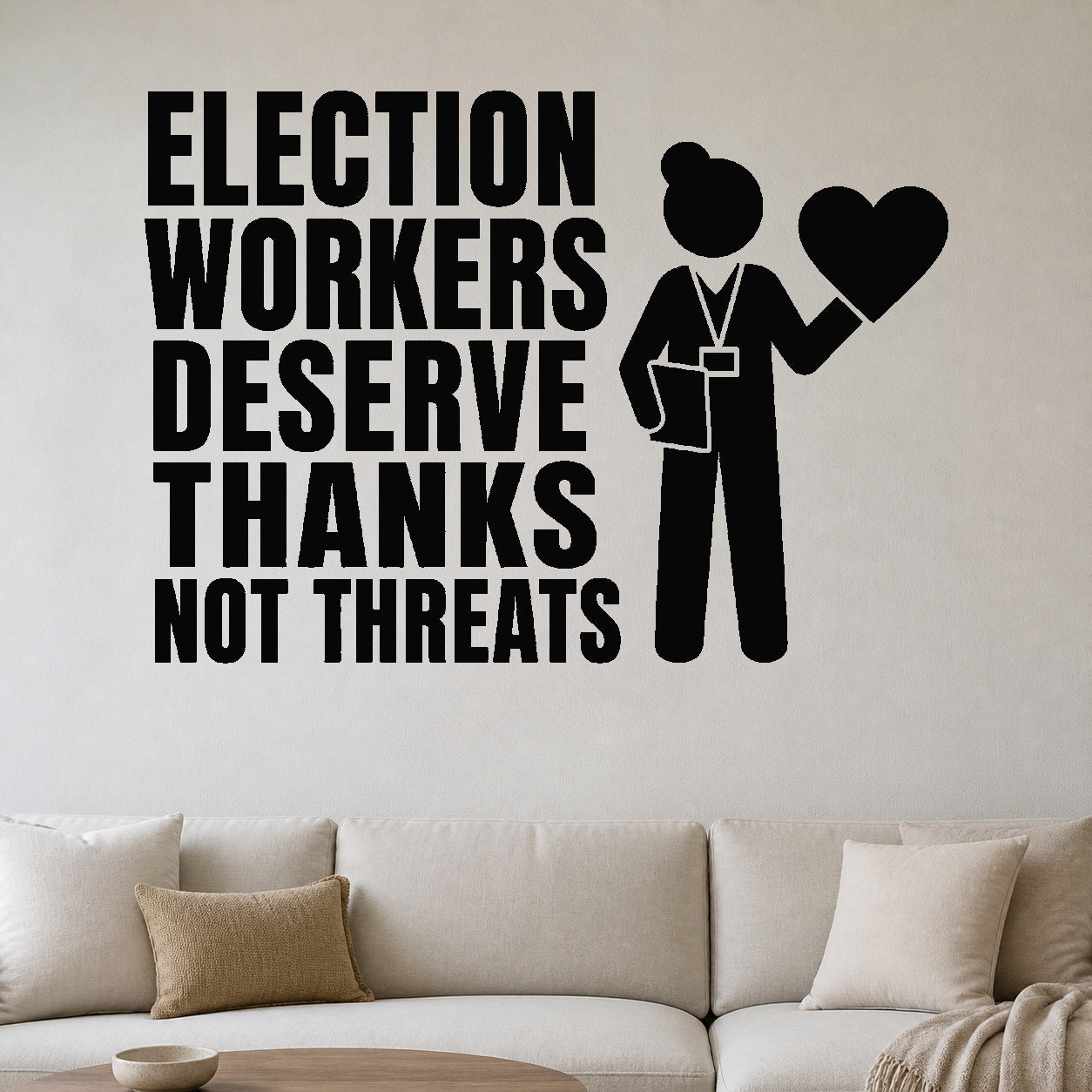Alternate room view of the Election Workers Deserve Thanks Not Threats removable vinyl wall decal.