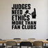 Alternate room view of the Judges Need Ethics More Than Fan Clubs removable vinyl wall decal.