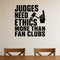 Judges Need Ethics More Than Fan Clubs removable vinyl wall decal shown in a styled room.