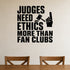 Judges Need Ethics More Than Fan Clubs removable vinyl wall decal shown in a styled room.