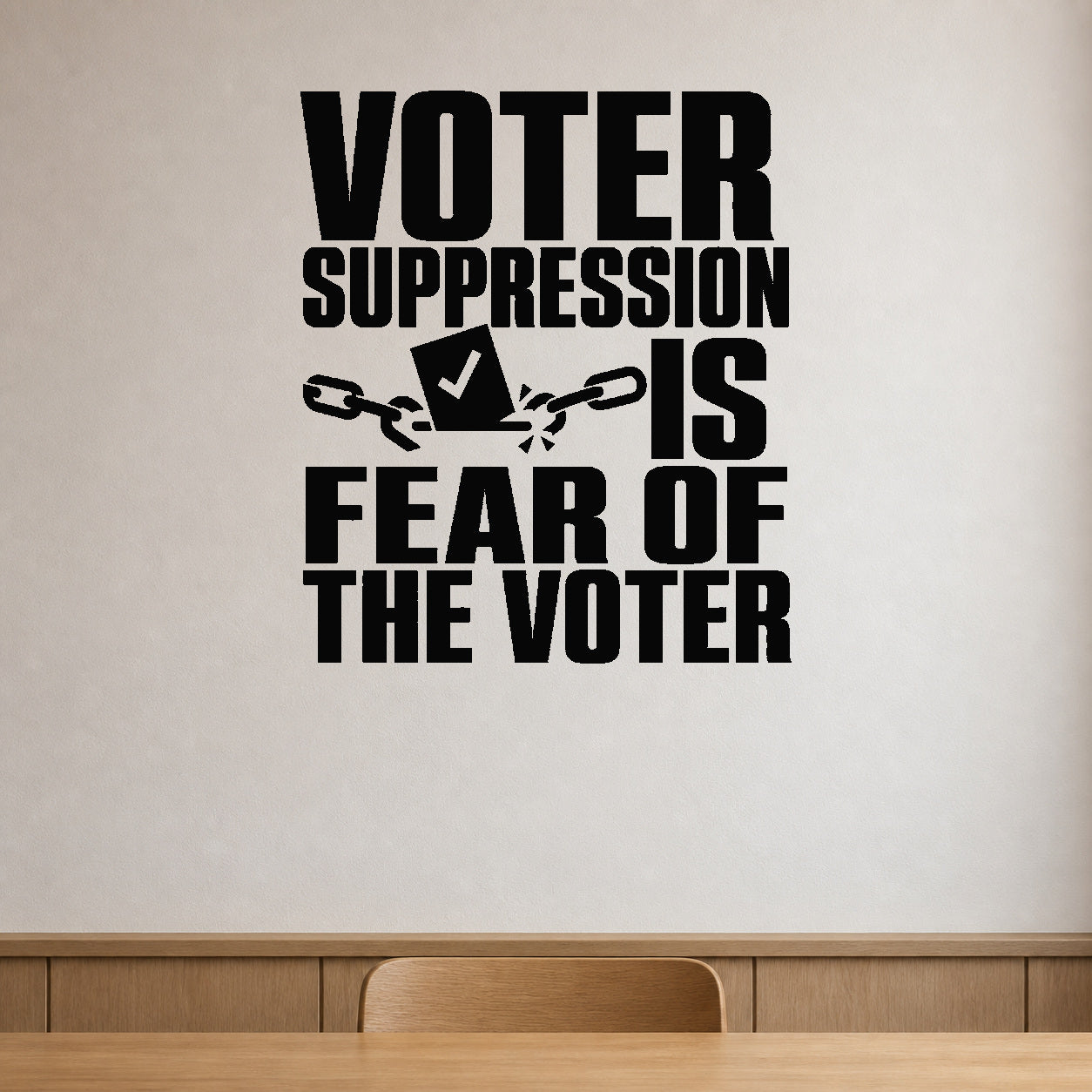 Voter Suppression Is Fear of the Voter removable vinyl wall decal shown in a styled room.