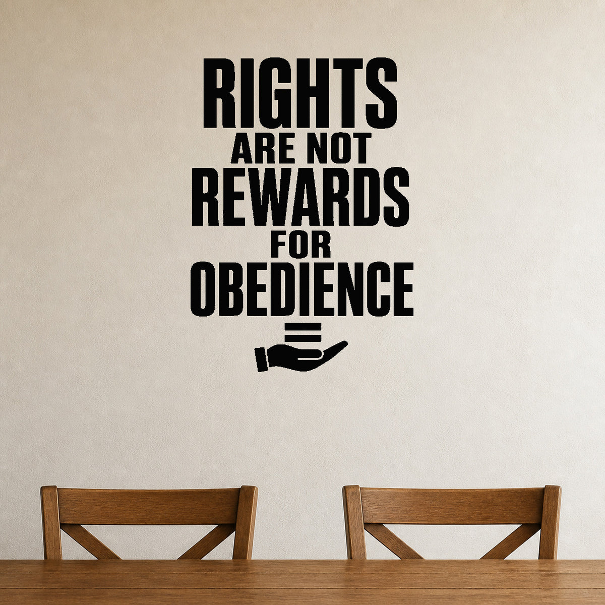 Rights Are Not Rewards for Obedience removable vinyl wall decal shown in a styled room.