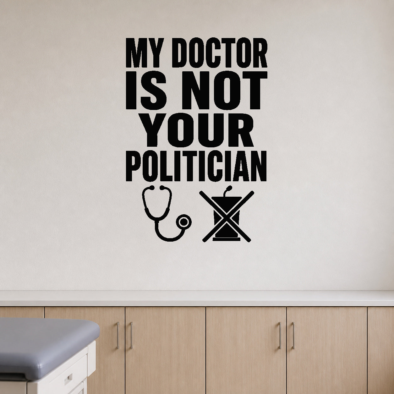 Alternate room view of the My Doctor Is Not Your Politician removable vinyl wall decal.