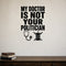 My Doctor Is Not Your Politician removable vinyl wall decal shown in a styled room.