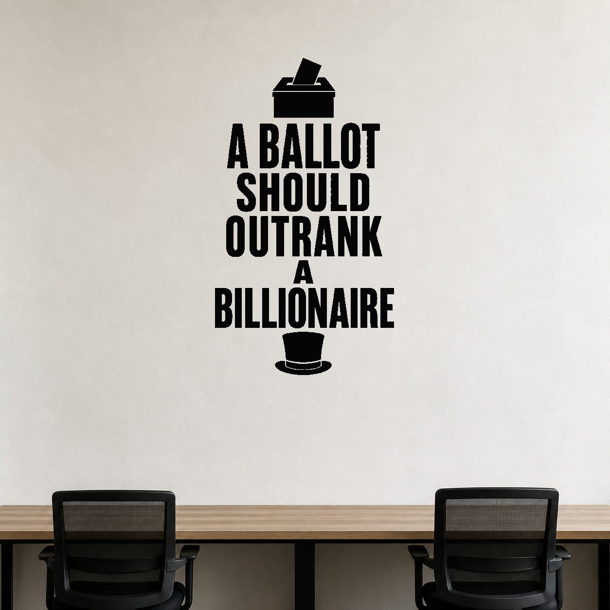 A Ballot Should Outrank a Billionaire - Democracy Rights Wall Decal removable vinyl wall decal shown on a smooth interior wall