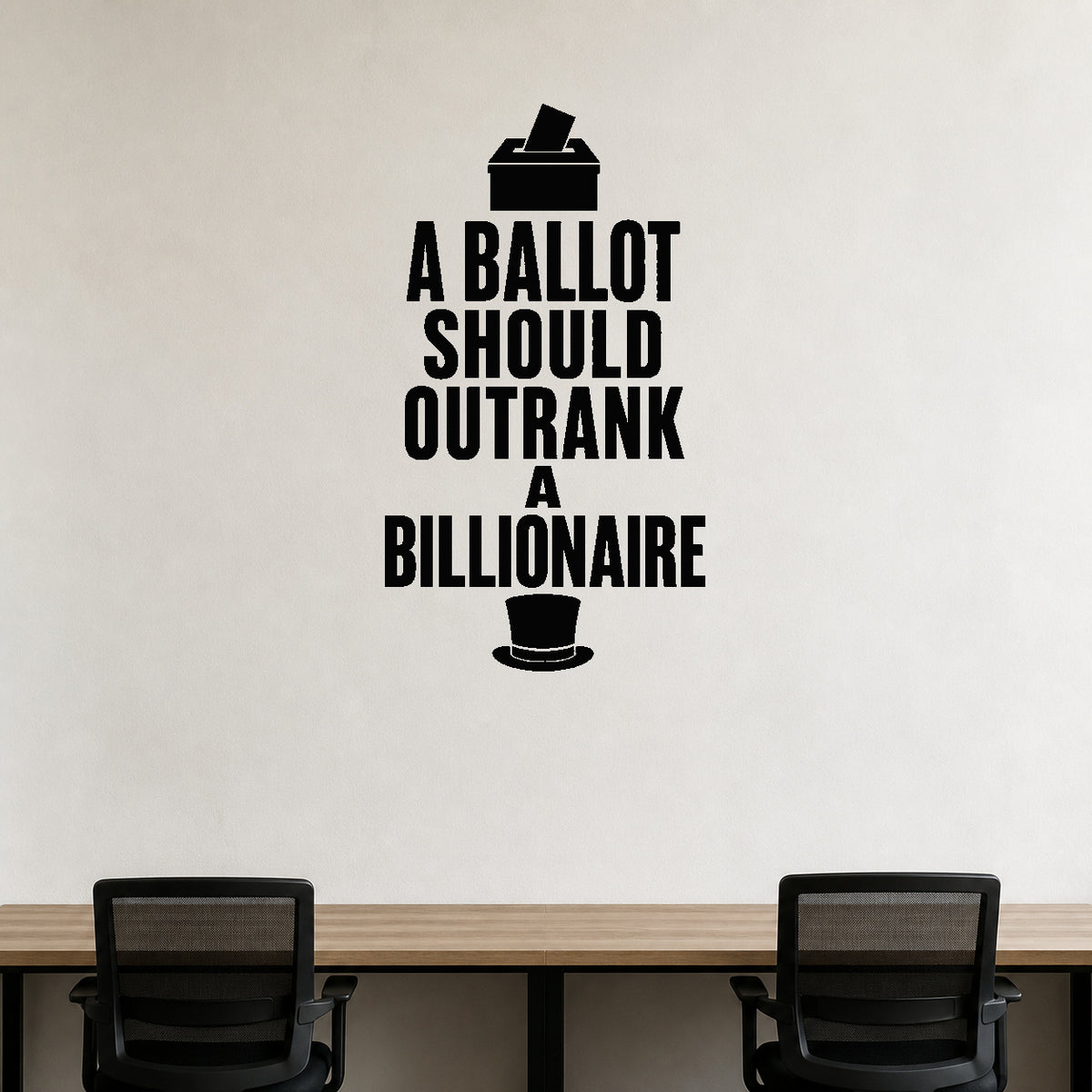 A Ballot Should Outrank a Billionaire - Democracy Rights Wall Decal removable vinyl wall decal shown on a smooth interior wall