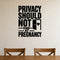 Privacy Should Not End at Pregnancy removable vinyl wall decal shown in a styled room.