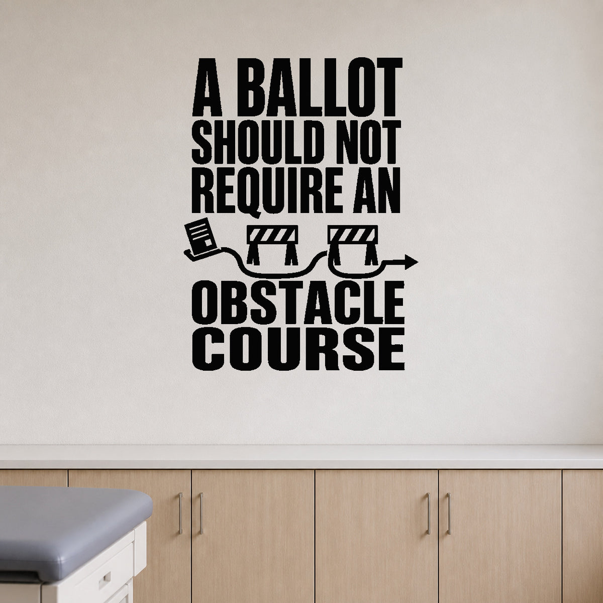 Alternate room view of the A Ballot Should Not Require an Obstacle Course removable vinyl wall decal.