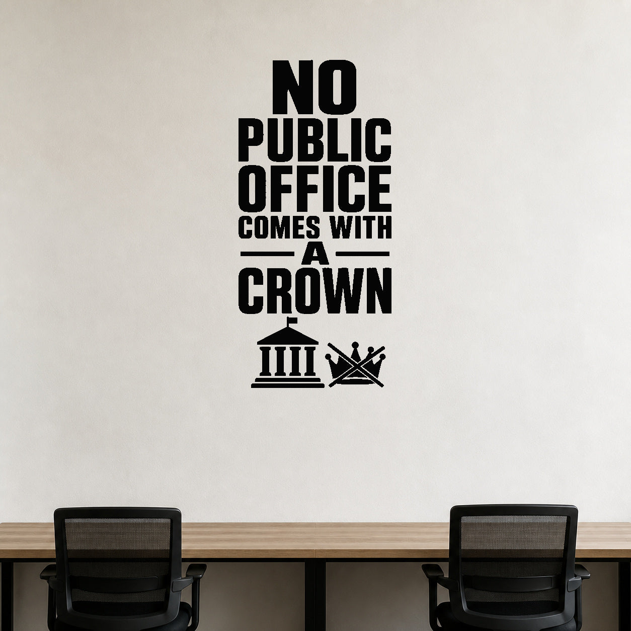 No Public Office Comes with a Crown removable vinyl wall decal shown in a styled room.