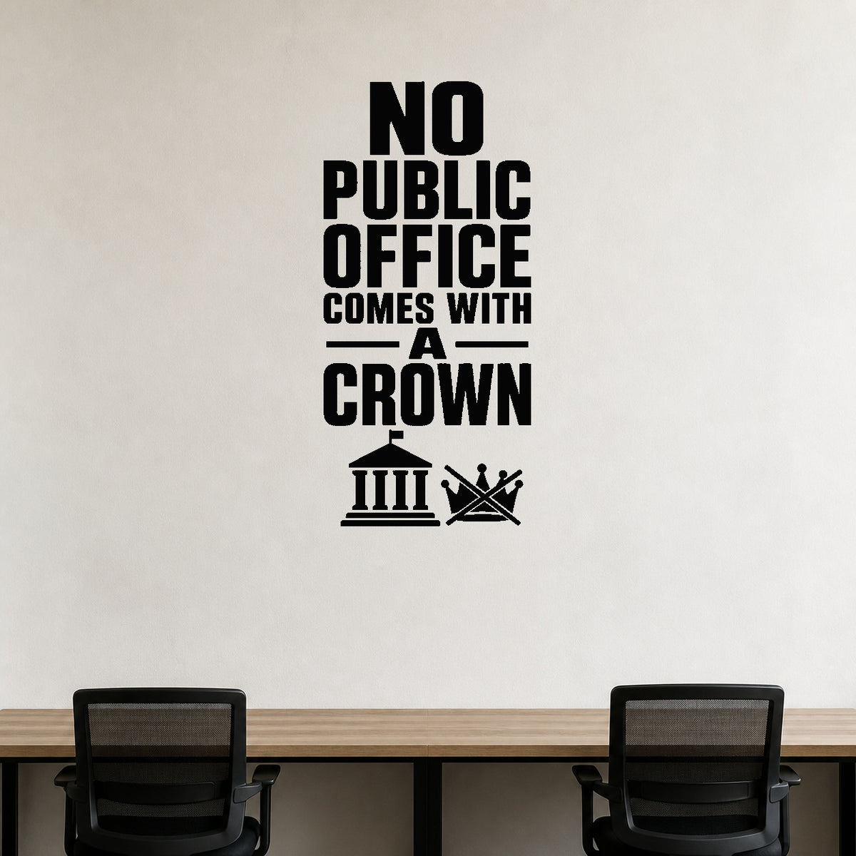 No Public Office Comes with a Crown removable vinyl wall decal shown in a styled room.