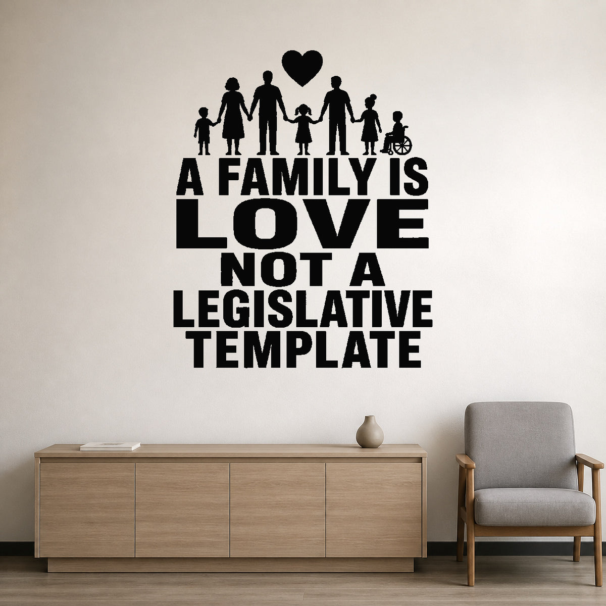 Alternate room view of the A Family Is Love Not a Legislative Template removable vinyl wall decal.