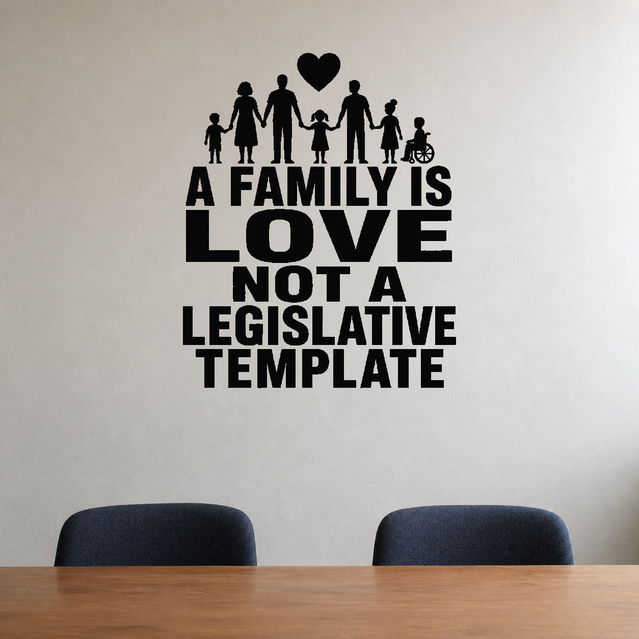A Family Is Love Not A Legislative Template - Civil Rights Wall Decal removable vinyl wall decal shown on a smooth interior wall