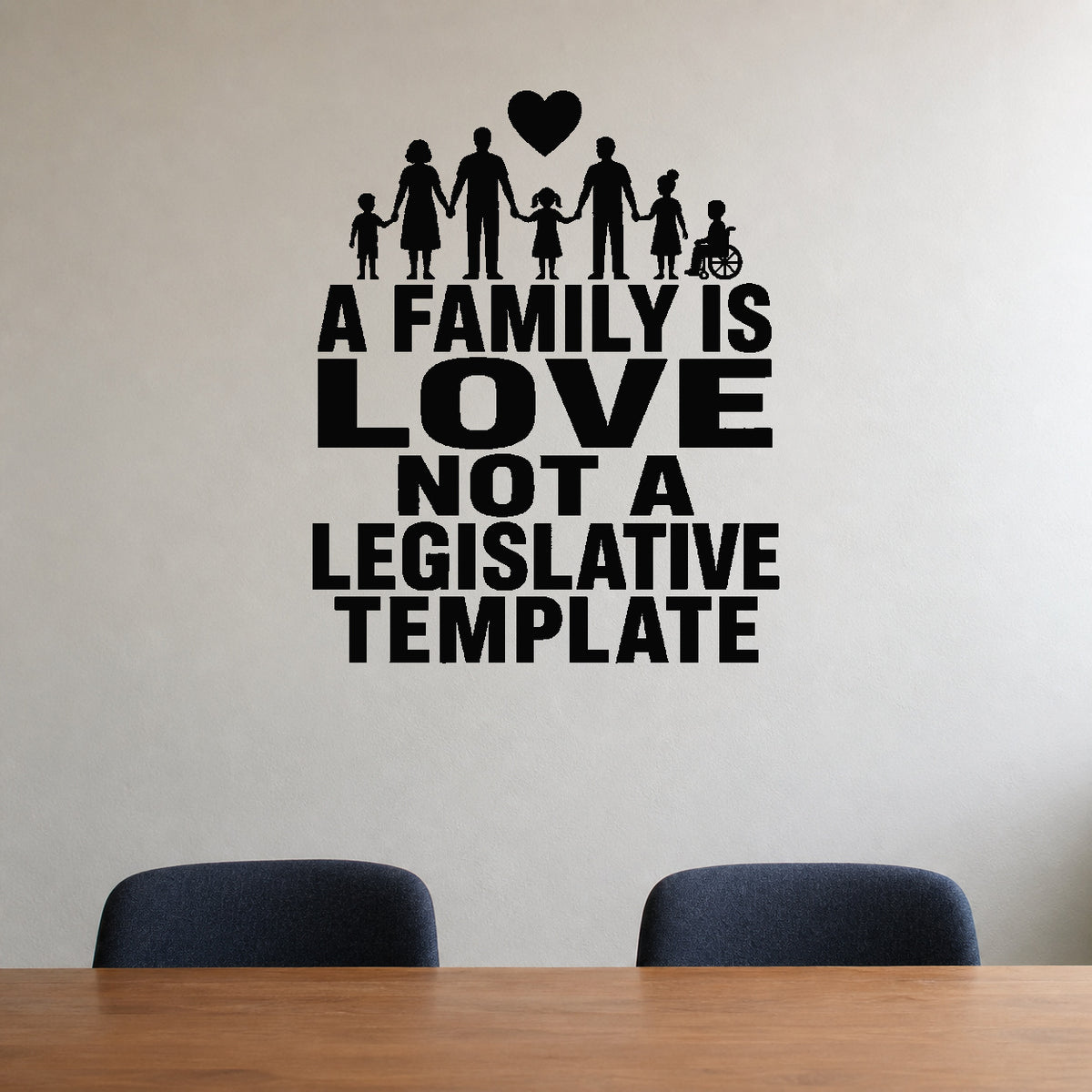 A Family Is Love Not A Legislative Template - Civil Rights Wall Decal removable vinyl wall decal shown on a smooth interior wall