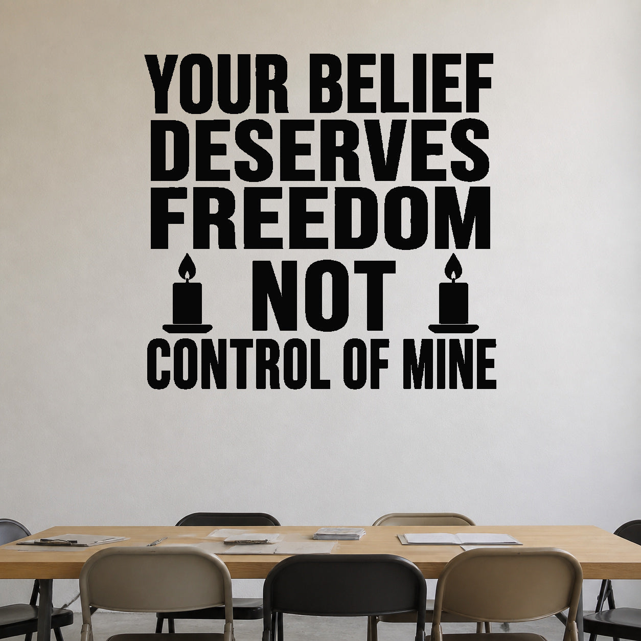 Alternate room view of the Your Belief Deserves Freedom Not Control of Mine removable vinyl wall decal.