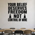 Alternate room view of the Your Belief Deserves Freedom Not Control of Mine removable vinyl wall decal.