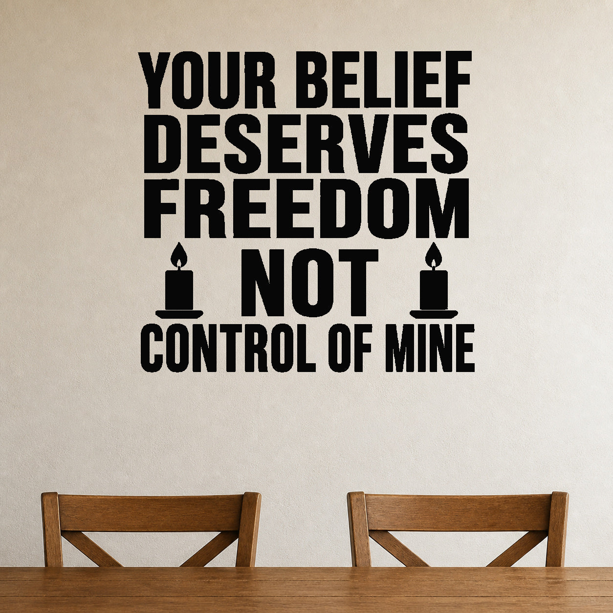 Your Belief Deserves Freedom Not Control of Mine removable vinyl wall decal shown in a styled room.