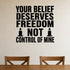 Your Belief Deserves Freedom Not Control of Mine removable vinyl wall decal shown in a styled room.