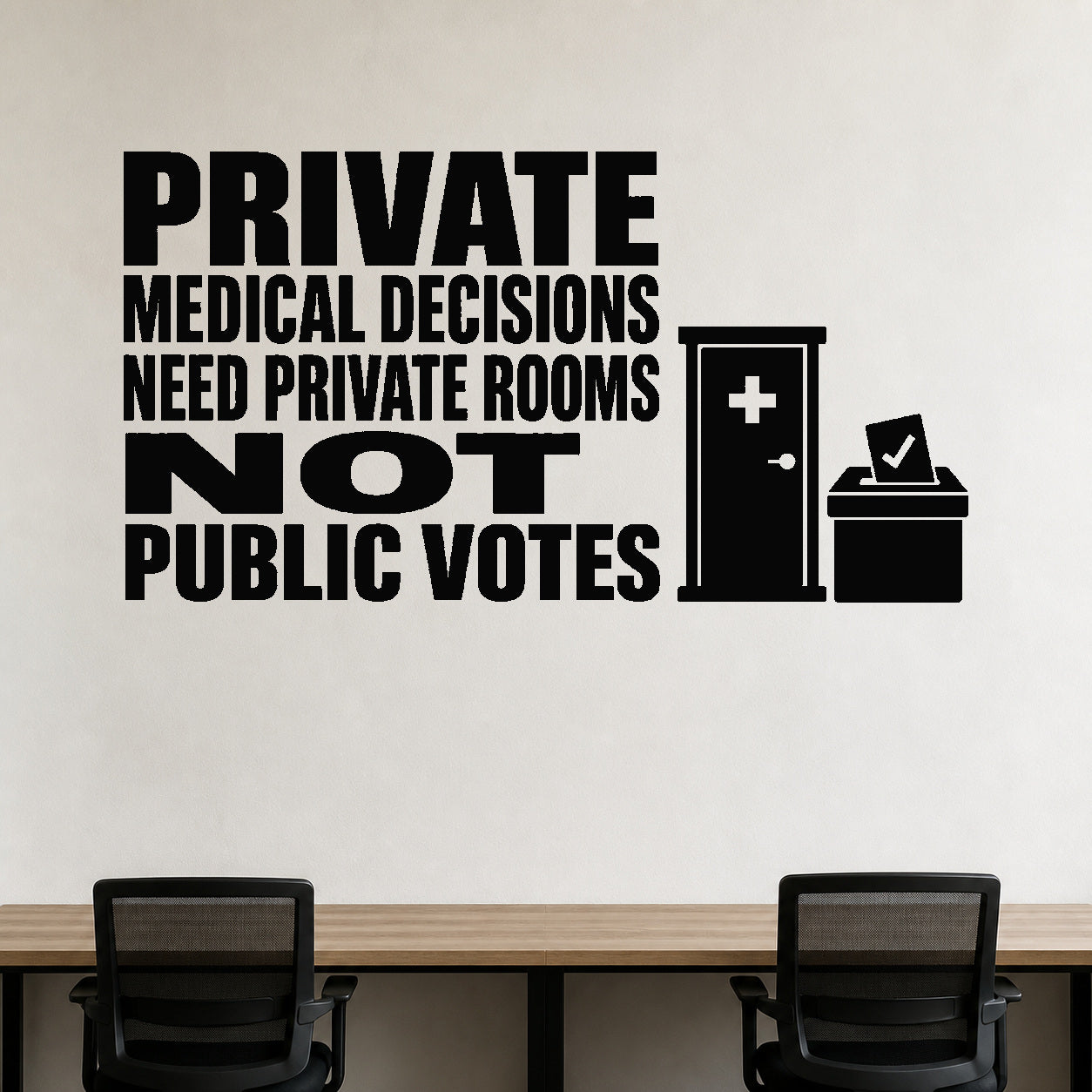 Private Medical Decisions Need Private Rooms Not Public Votes removable vinyl wall decal shown in a styled room.