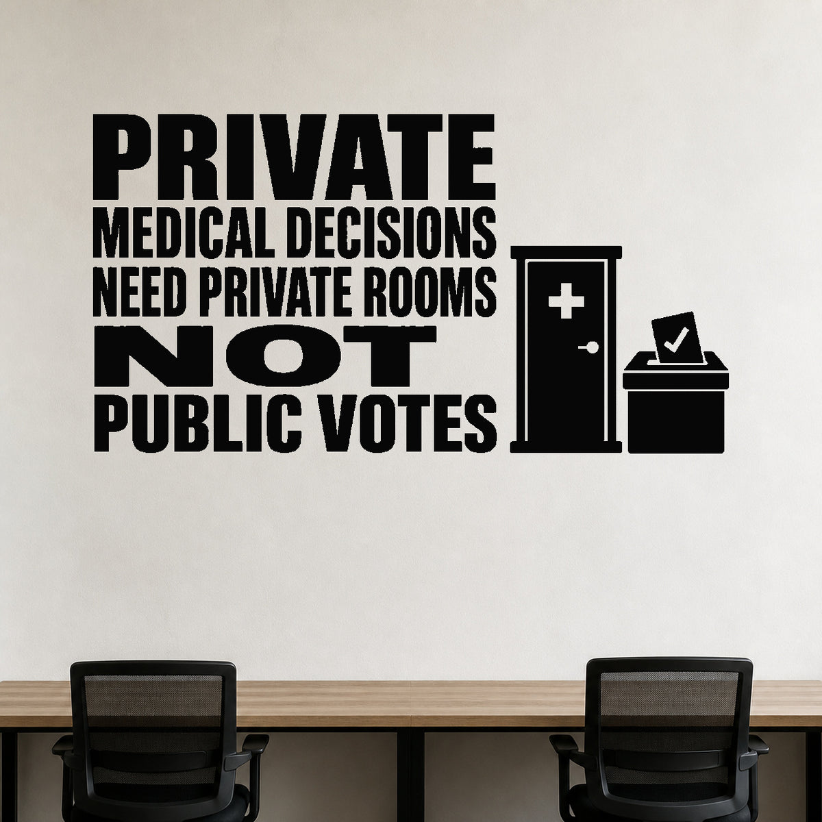Private Medical Decisions Need Private Rooms Not Public Votes removable vinyl wall decal shown in a styled room.