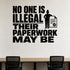 No One Is Illegal Their Paperwork May Be removable vinyl wall decal shown in a styled room.
