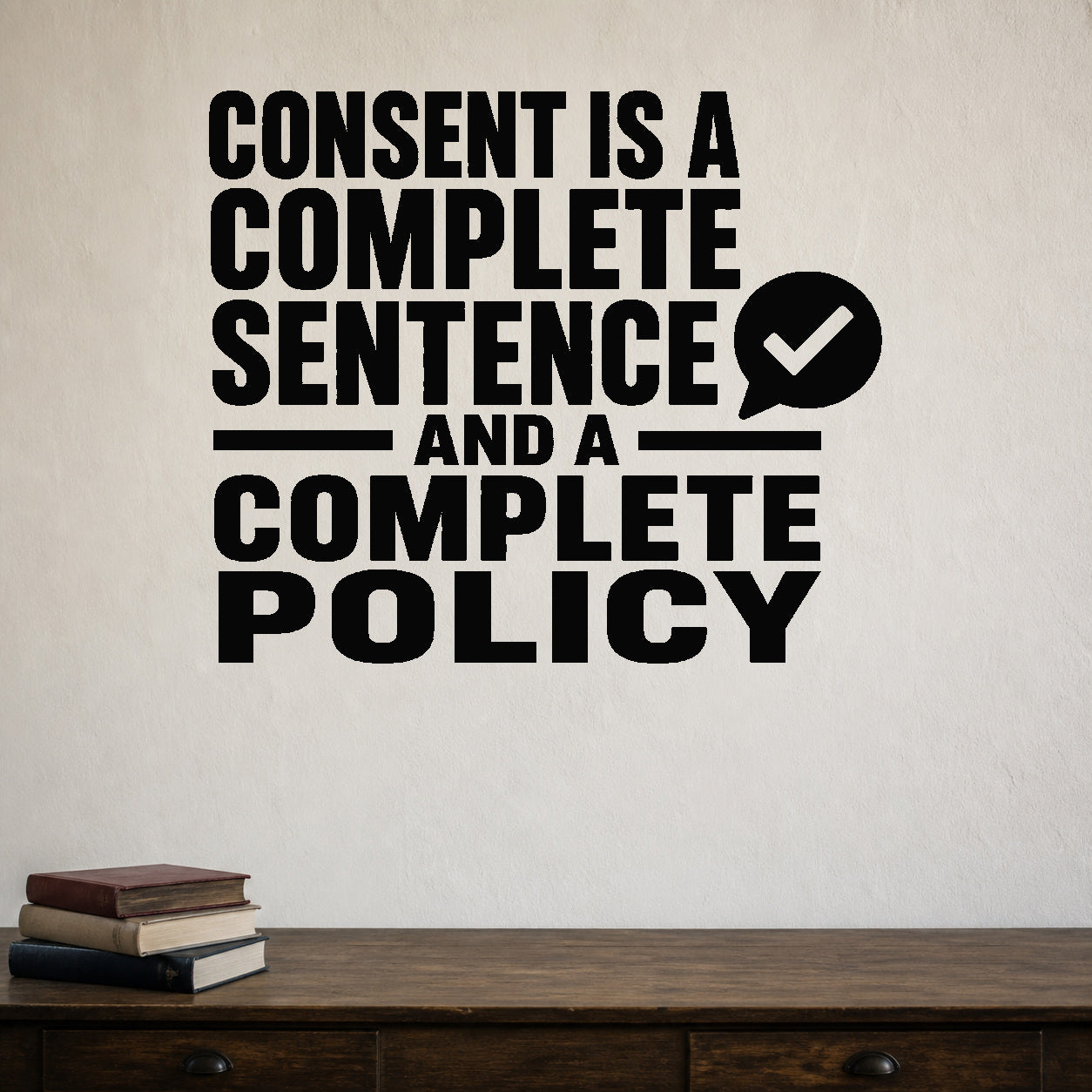 Alternate room view of the Consent Is a Complete Sentence and a Complete Policy removable vinyl wall decal.