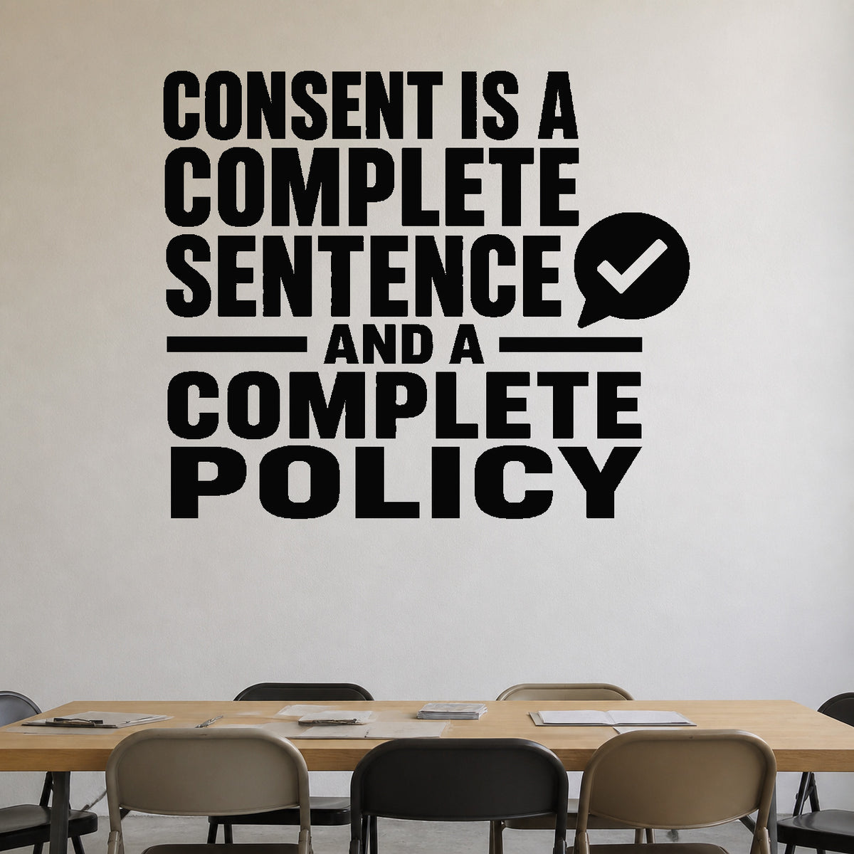 Consent Is a Complete Sentence and a Complete Policy removable vinyl wall decal shown in a styled room.