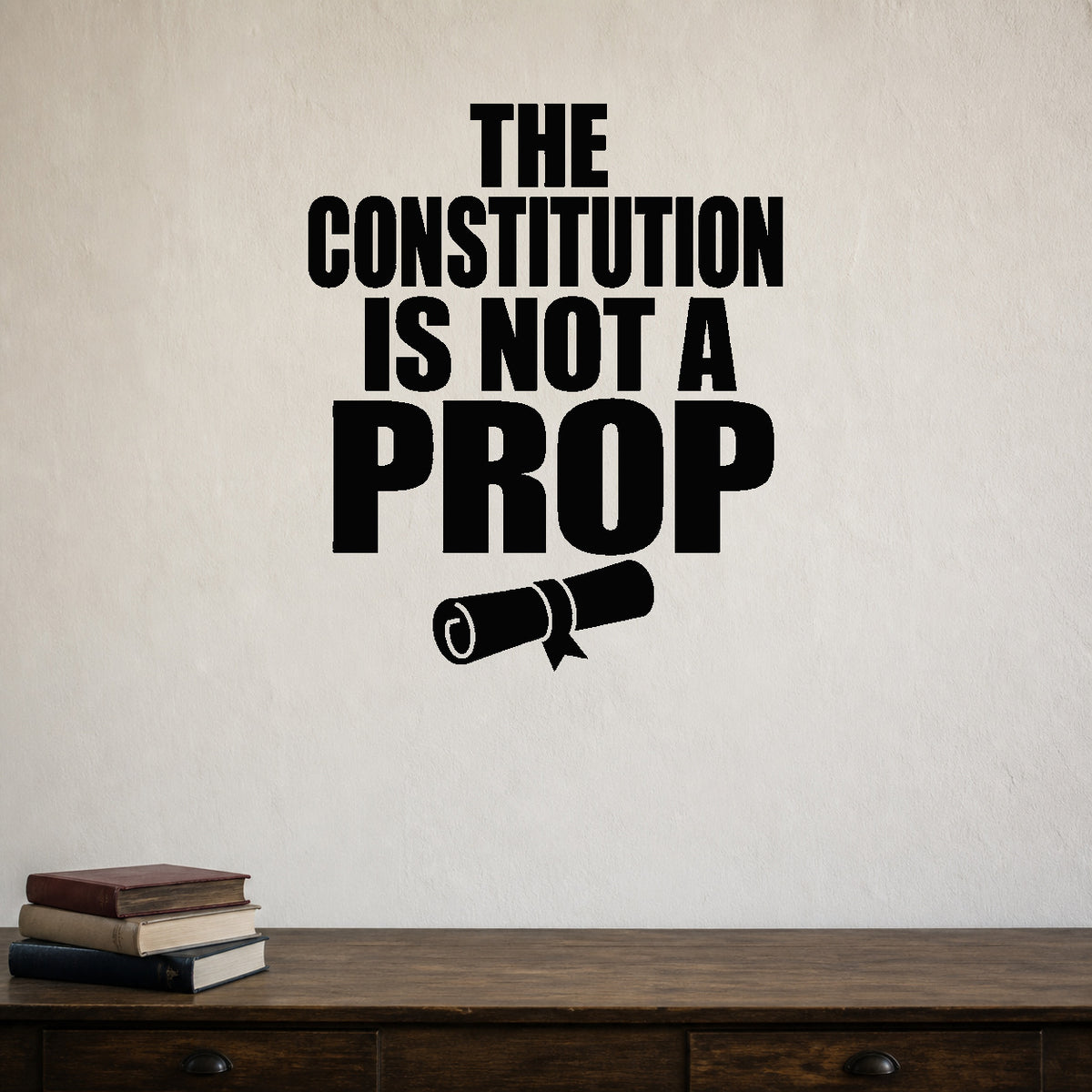 Alternate room view of the The Constitution Is Not a Prop removable vinyl wall decal.