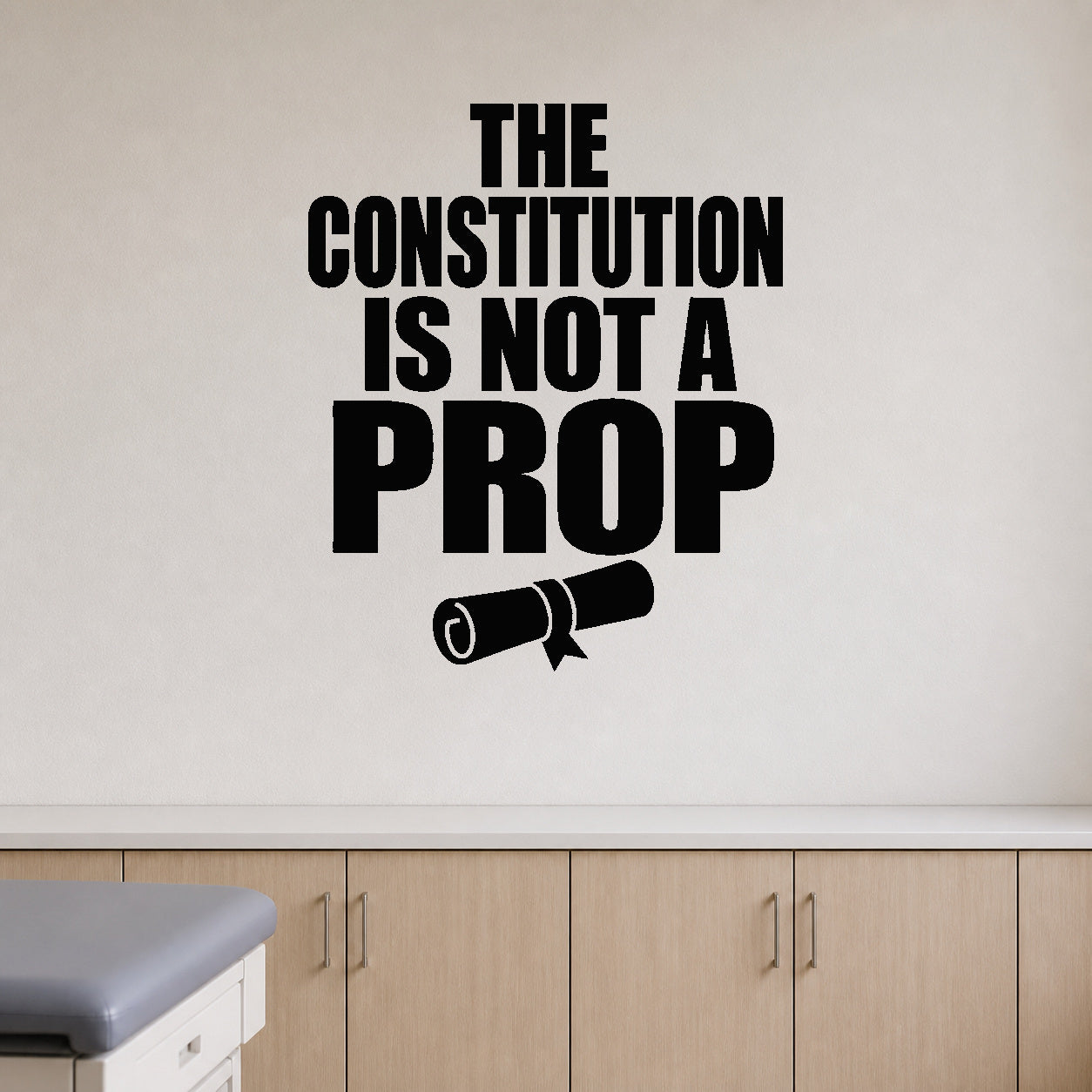 The Constitution Is Not a Prop - Political Satire Wall Decal removable vinyl wall decal shown on a smooth interior wall
