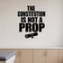 The Constitution Is Not a Prop - Political Satire Wall Decal removable vinyl wall decal shown on a smooth interior wall