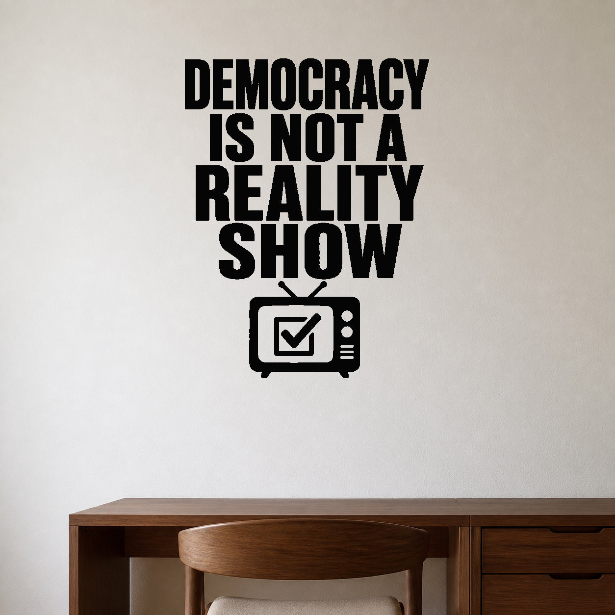 Alternate room view of the Democracy Is Not a Reality Show removable vinyl wall decal.