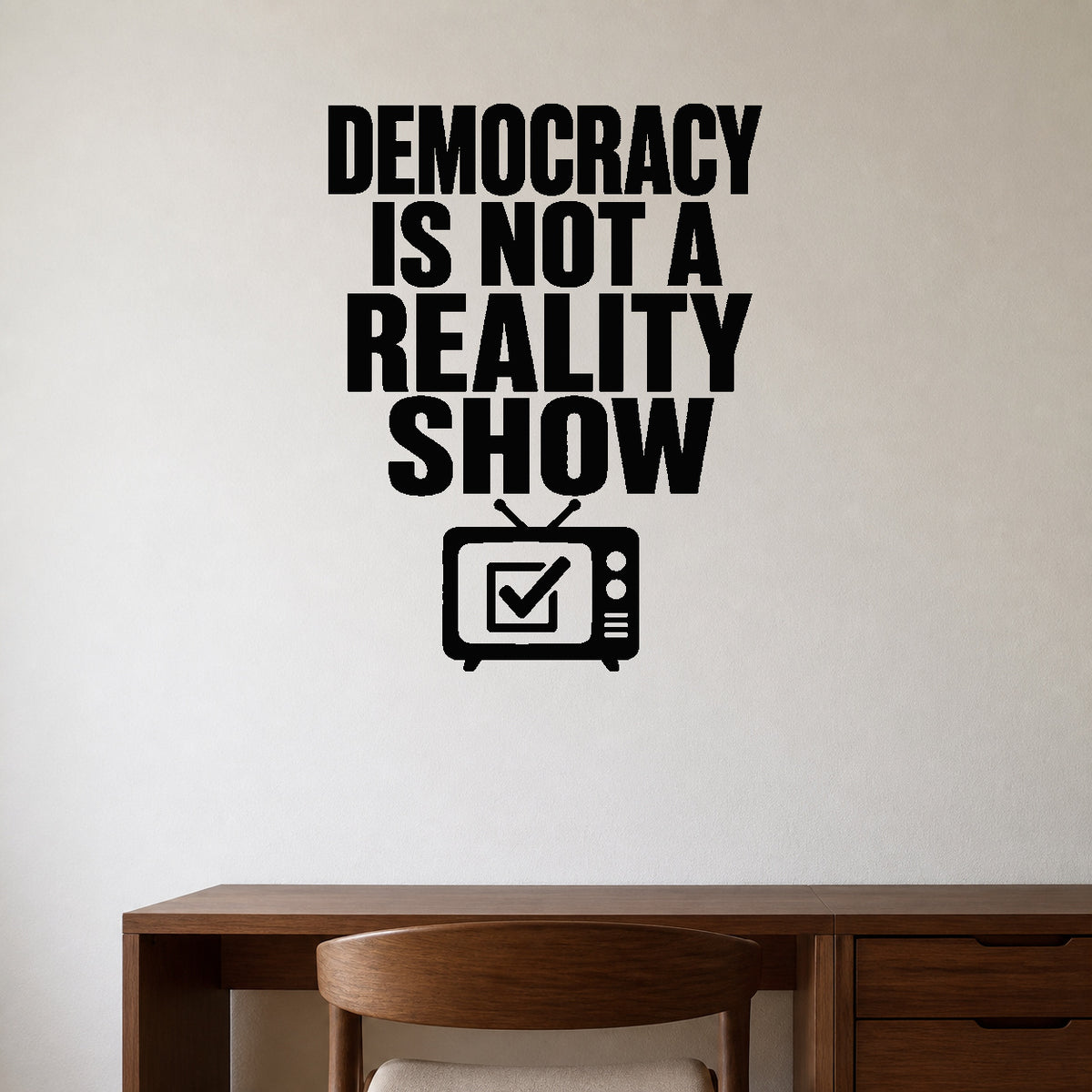 Alternate room view of the Democracy Is Not a Reality Show removable vinyl wall decal.