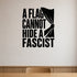A Flag Cannot Hide a Fascist - Political Satire Wall Decal removable vinyl wall decal shown on a smooth interior wall