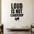Alternate room view of the Loud Is Not Leadership removable vinyl wall decal.