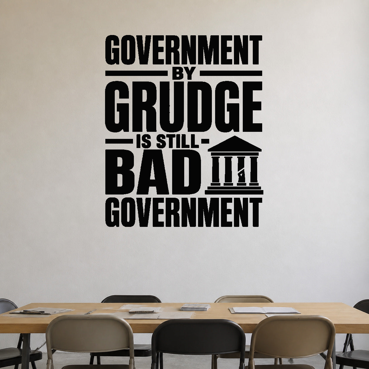 Government By Grudge Is Still Bad Government removable vinyl wall decal shown in a styled room.