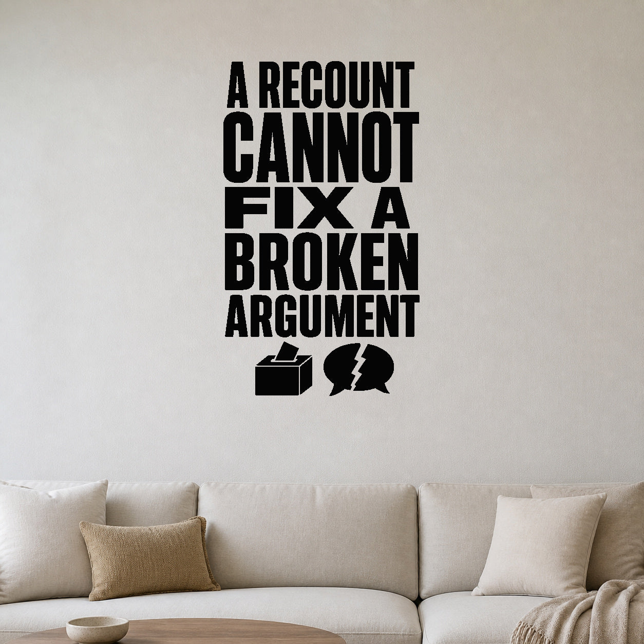 A Recount Cannot Fix a Broken Argument - Political Satire Wall Decal removable vinyl wall decal shown on a smooth interior wall