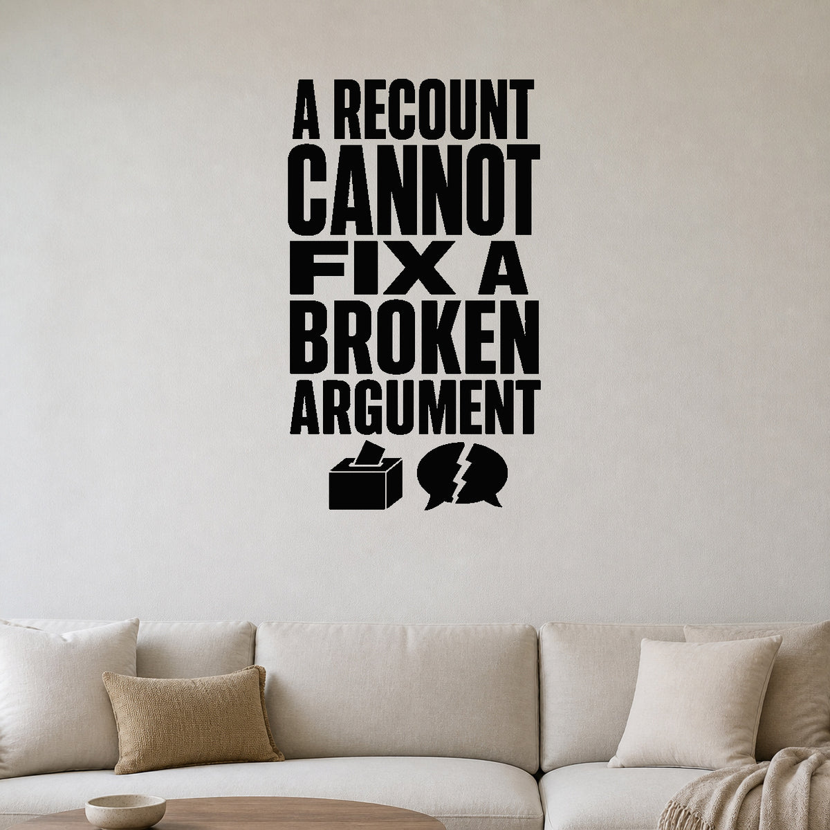 A Recount Cannot Fix a Broken Argument - Political Satire Wall Decal removable vinyl wall decal shown on a smooth interior wall