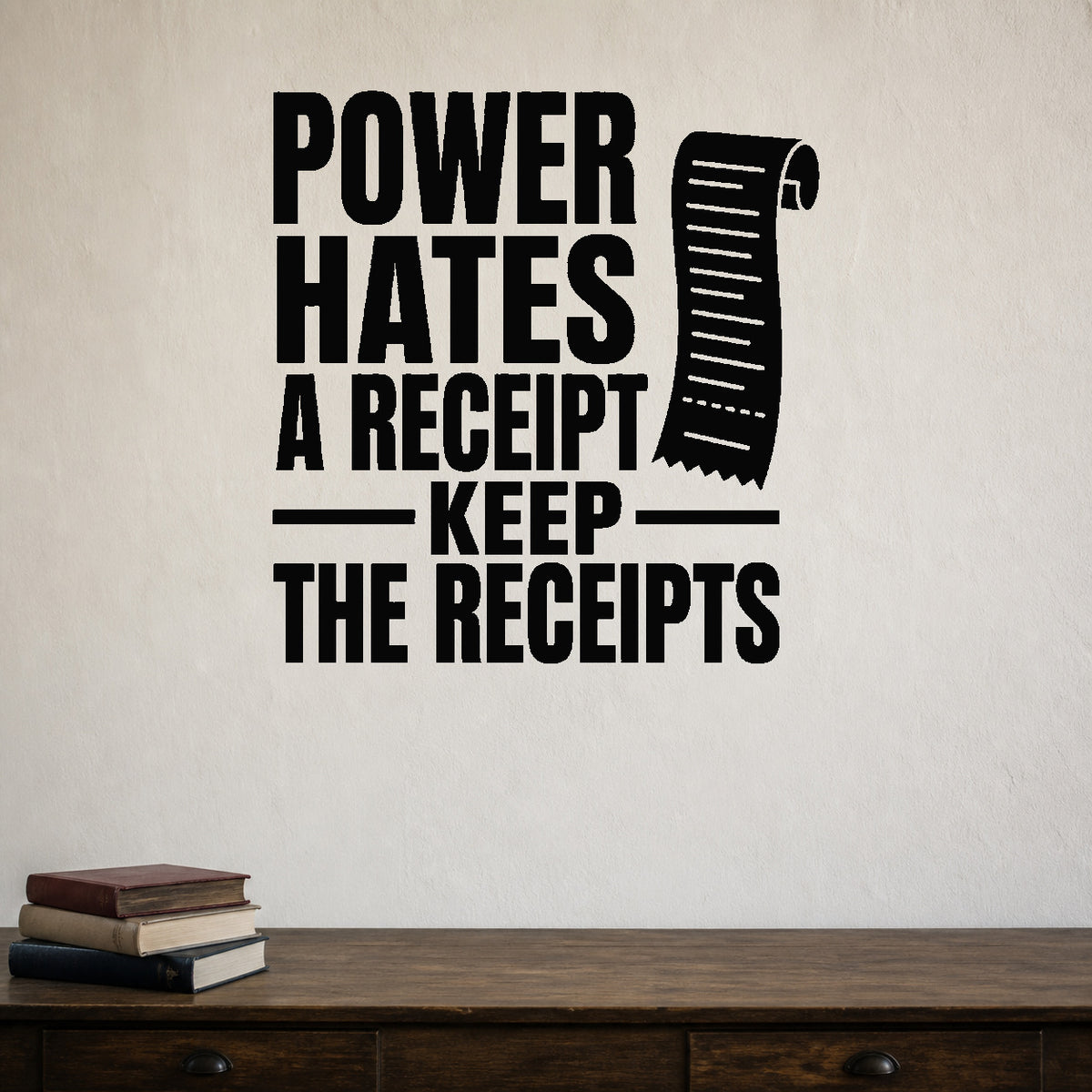 Alternate room view of the Power Hates a Receipt Keep the Receipts removable vinyl wall decal.