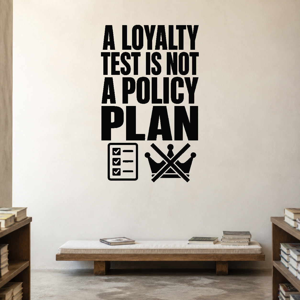 Alternate room view of the A Loyalty Test Is Not a Policy Plan removable vinyl wall decal.