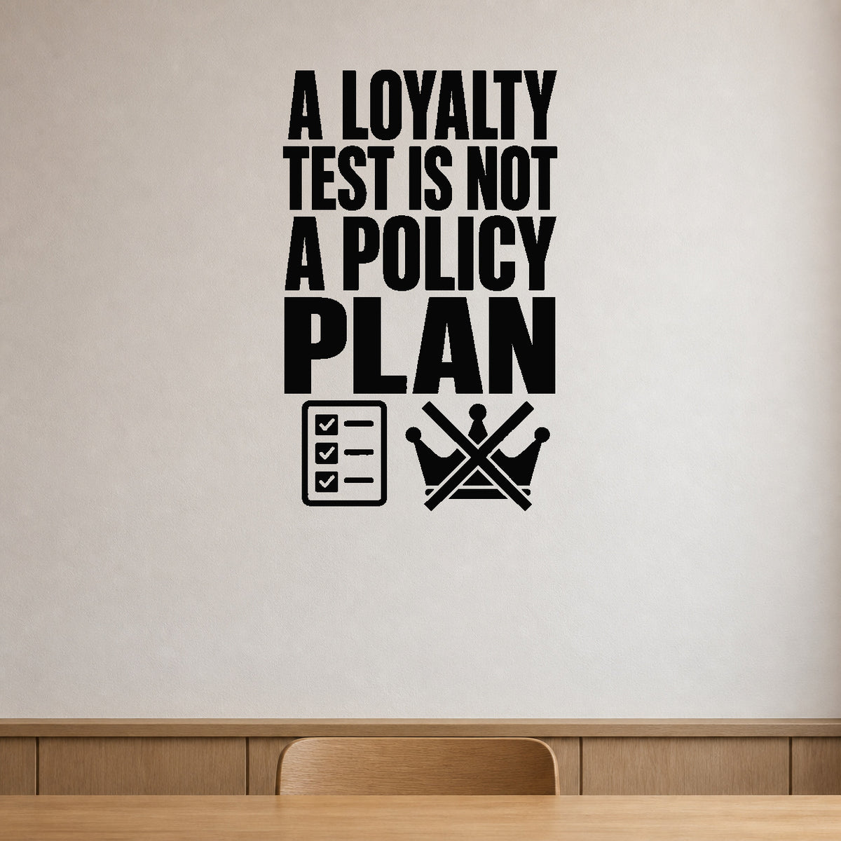 A Loyalty Test Is Not A Policy Plan - Political Satire Wall Decal removable vinyl wall decal shown on a smooth interior wall