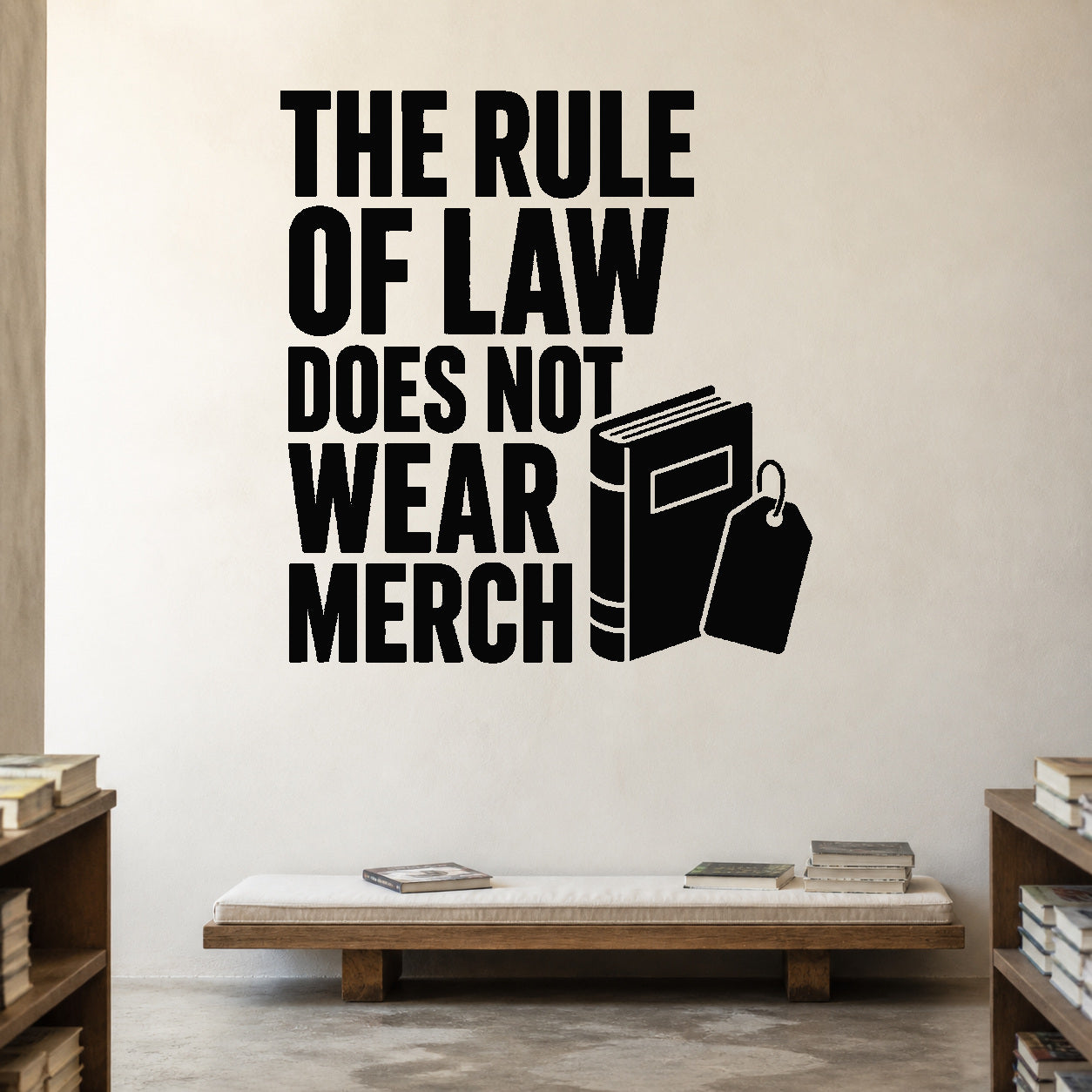 Alternate room view of the The Rule of Law Does Not Wear Merch removable vinyl wall decal.
