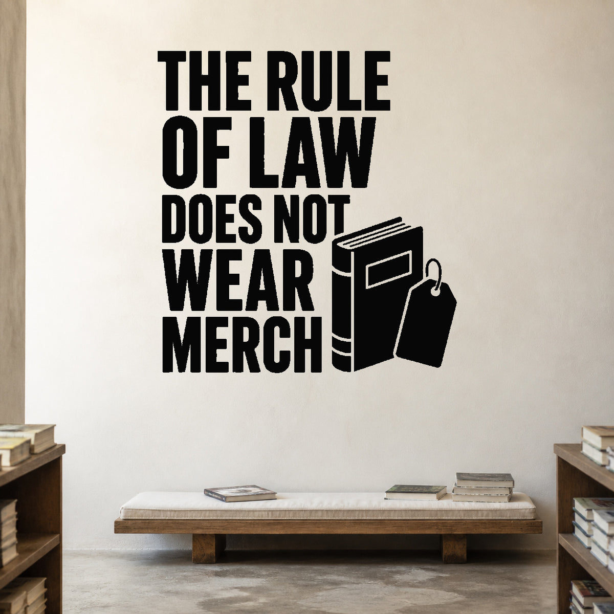 Alternate room view of the The Rule of Law Does Not Wear Merch removable vinyl wall decal.