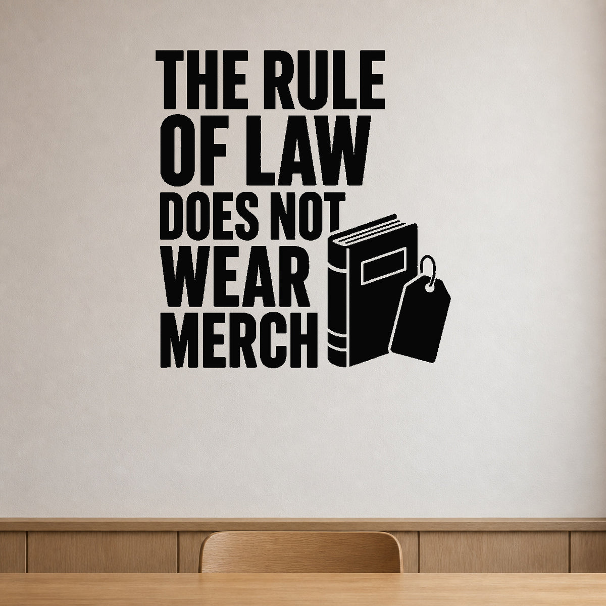 The Rule Of Law Does Not Wear Merch - Political Satire Wall Decal removable vinyl wall decal shown on a smooth interior wall