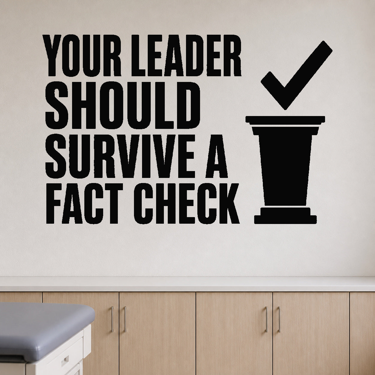 Alternate room view of the Your Leader Should Survive a Fact Check removable vinyl wall decal.