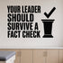 Alternate room view of the Your Leader Should Survive a Fact Check removable vinyl wall decal.