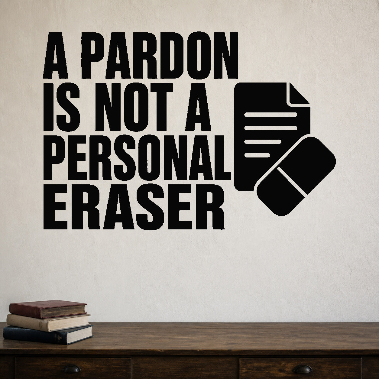 Alternate room view of the A Pardon Is Not a Personal Eraser removable vinyl wall decal.