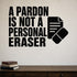 Alternate room view of the A Pardon Is Not a Personal Eraser removable vinyl wall decal.