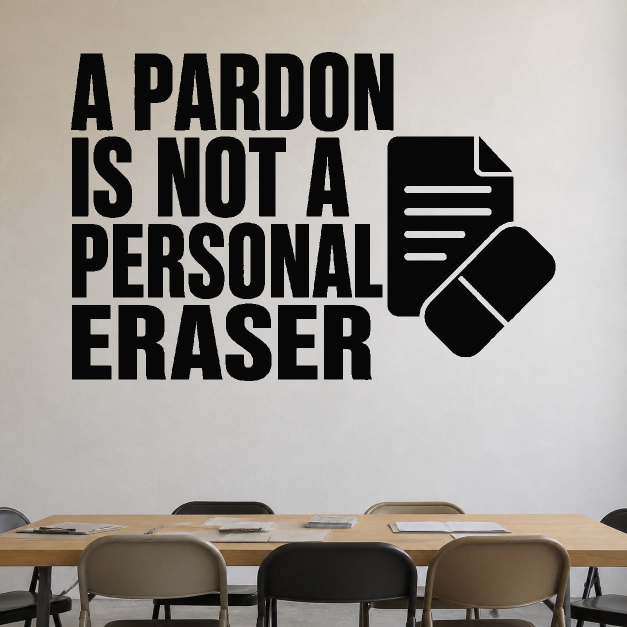 A Pardon Is Not A Personal Eraser - Political Satire Wall Decal removable vinyl wall decal shown on a smooth interior wall