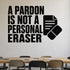 A Pardon Is Not A Personal Eraser - Political Satire Wall Decal removable vinyl wall decal shown on a smooth interior wall